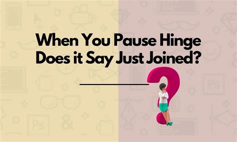 Engage Them with a Comment. . If you pause hinge does it say just joined